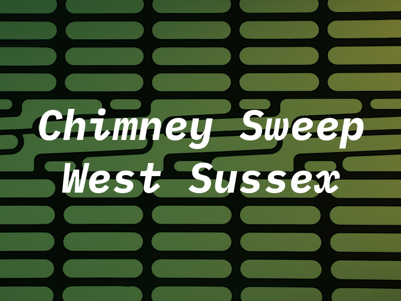 Chimney Sweep West Sussex