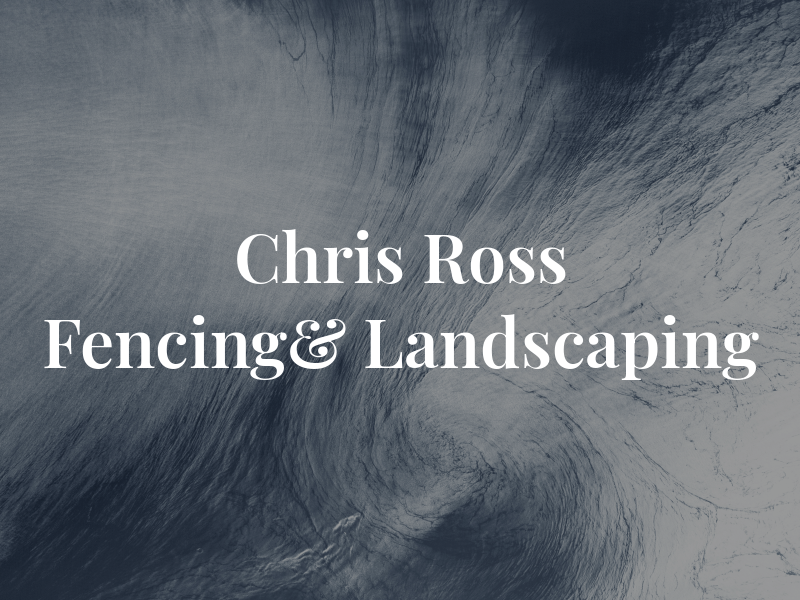 Chris Ross Fencing& Landscaping