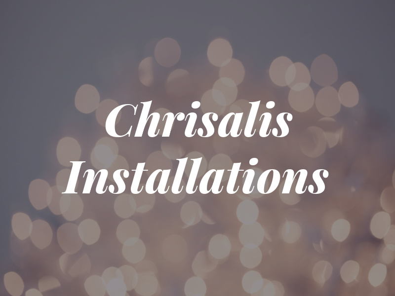 Chrisalis Installations