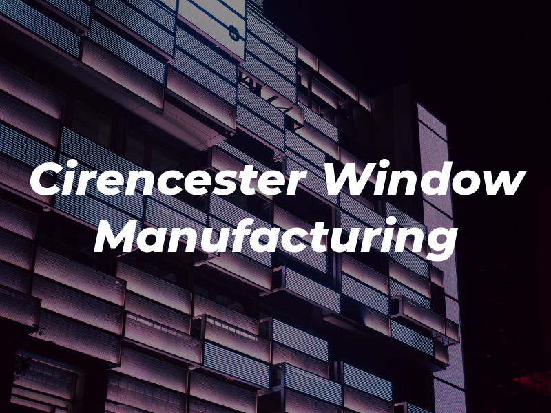 Cirencester Window Manufacturing Ltd