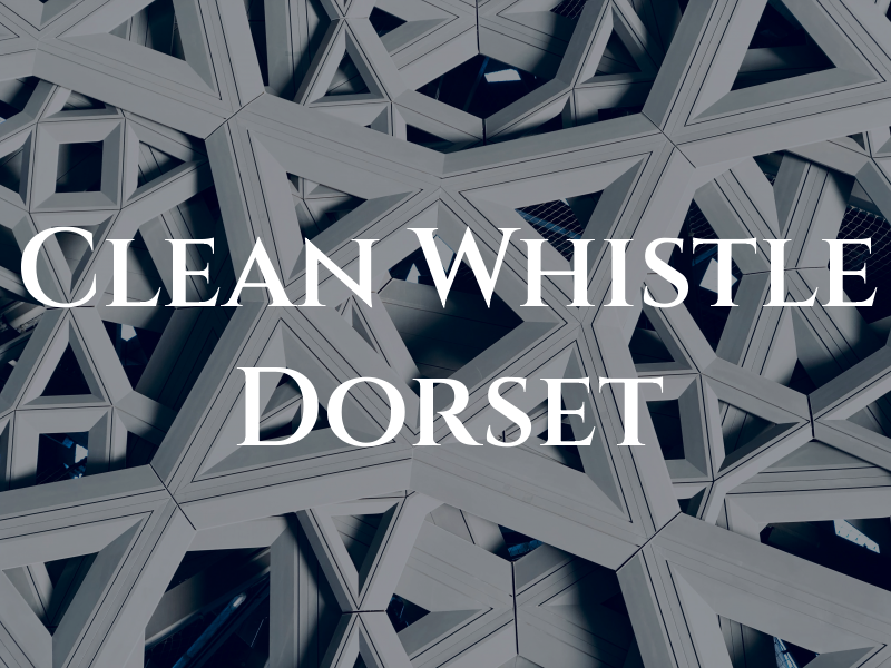 Clean As A Whistle Dorset