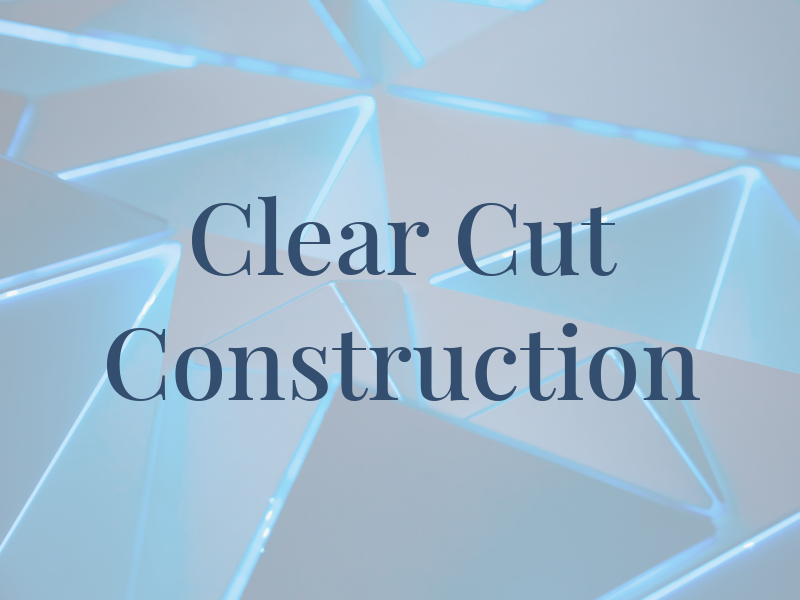 Clear Cut Construction