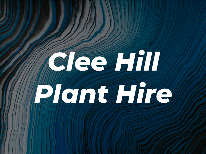 Clee Hill Plant Hire Ltd