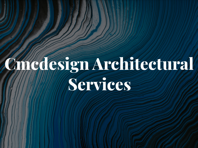 Cmcdesign Architectural Services