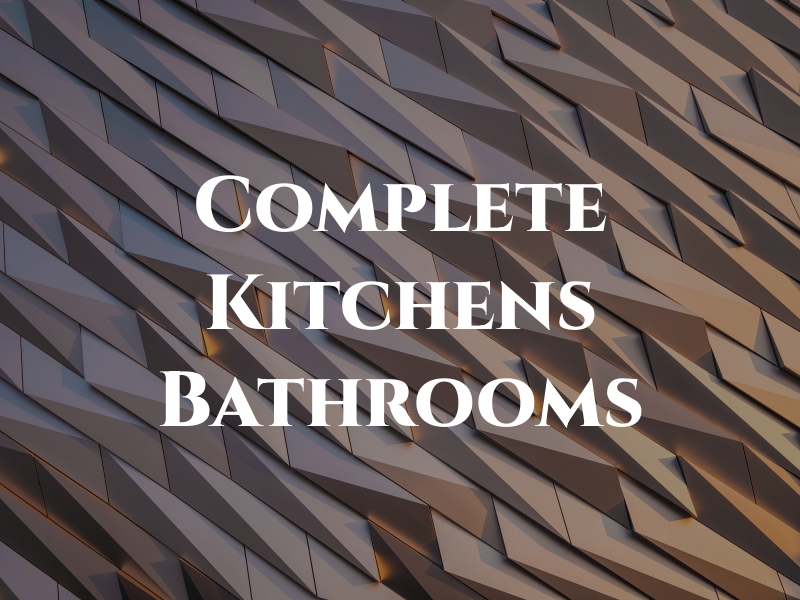 Complete Kitchens & Bathrooms