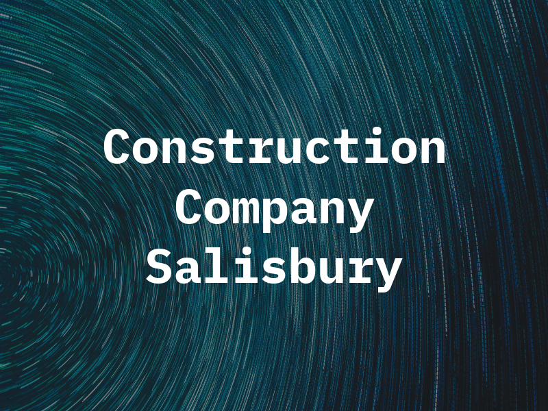 Construction Company in Salisbury