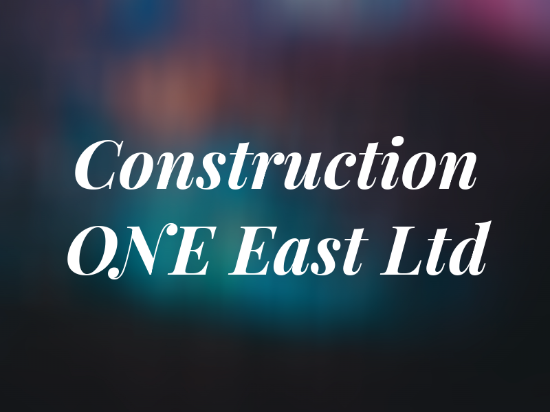 Construction ONE East Ltd