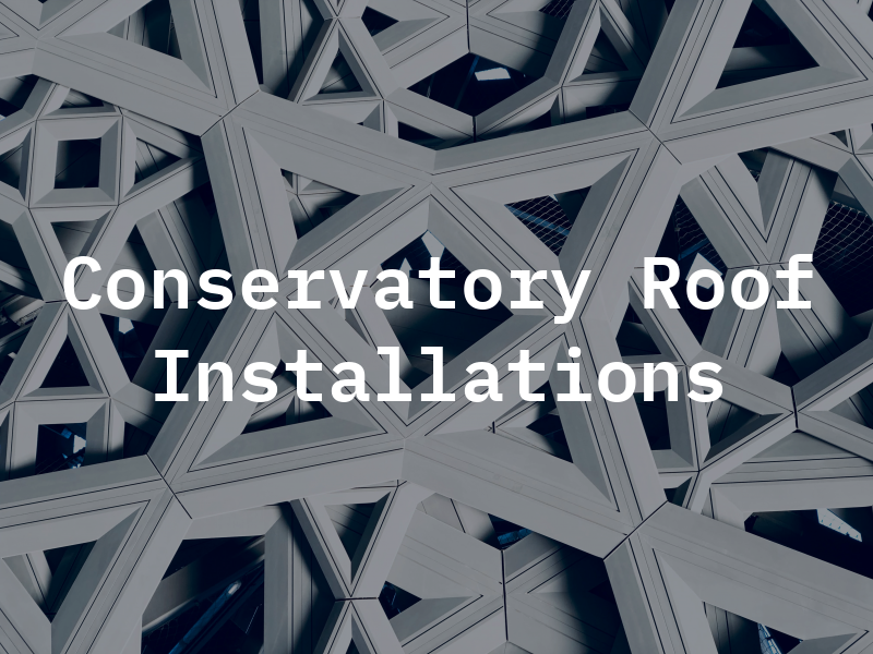 Conservatory Roof Installations