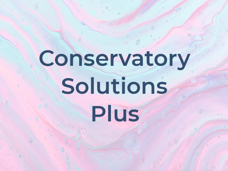 Conservatory Solutions Plus
