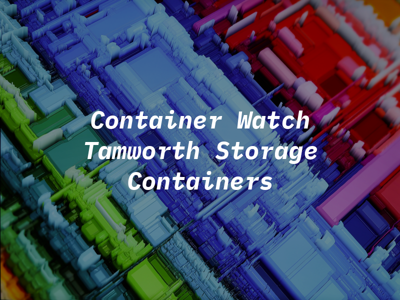 Container Watch Tamworth Storage Containers