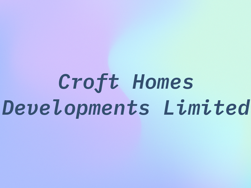 Croft Homes Developments Limited