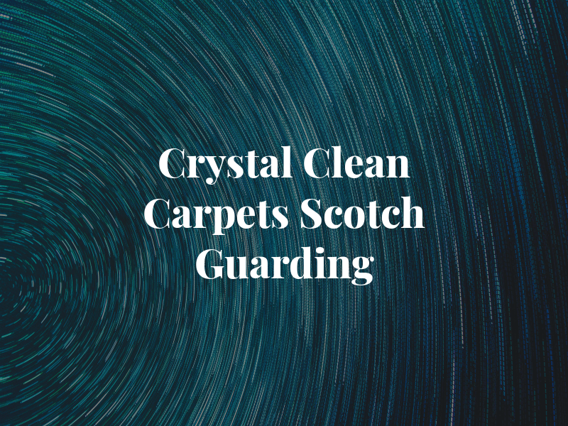 Crystal Clean Carpets and Scotch Guarding