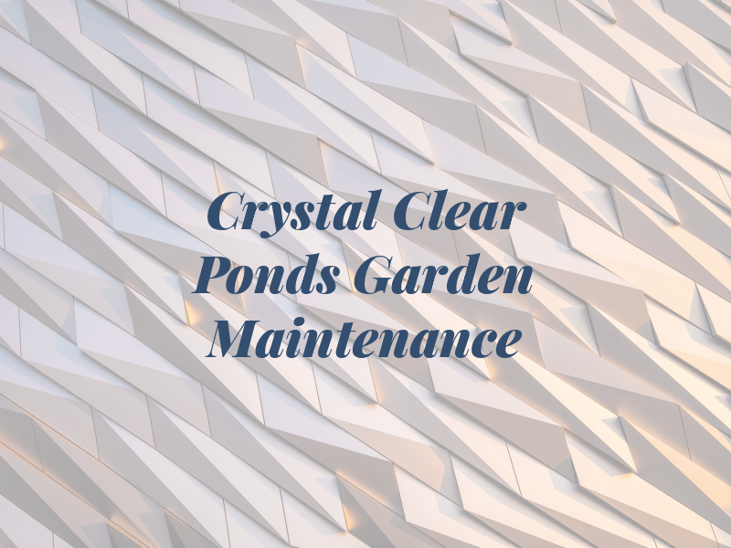 Crystal Clear Ponds and Garden Maintenance
