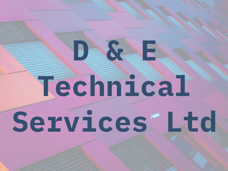 D & E Technical Services Ltd