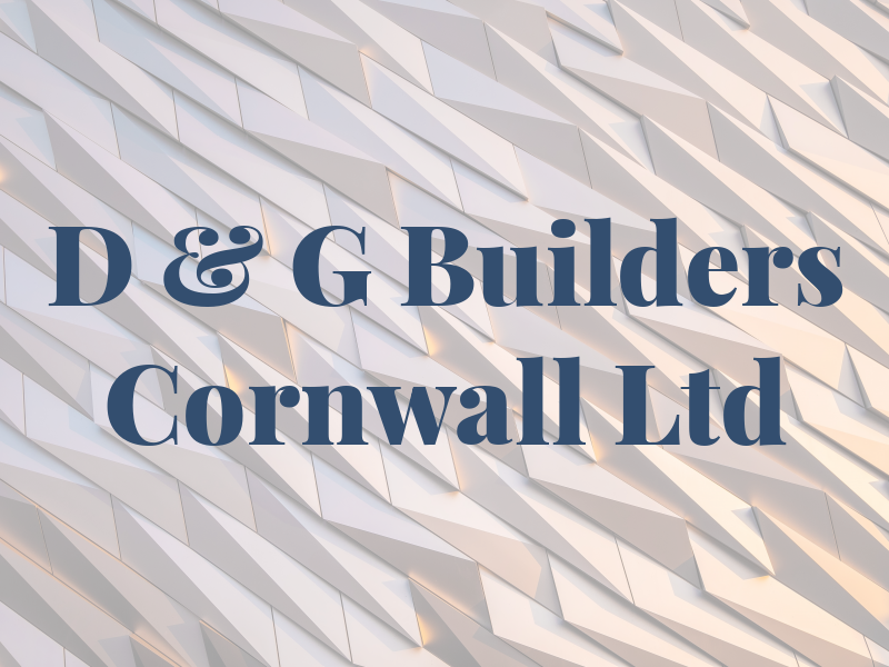 D & G Builders Cornwall Ltd