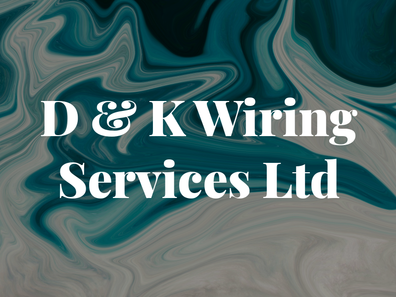 D & K Wiring Services Ltd