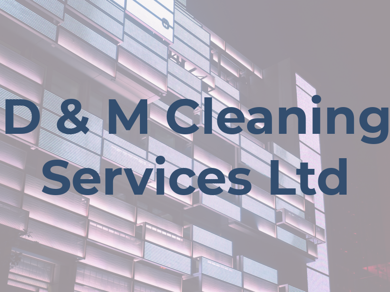D & M Cleaning Services Ltd