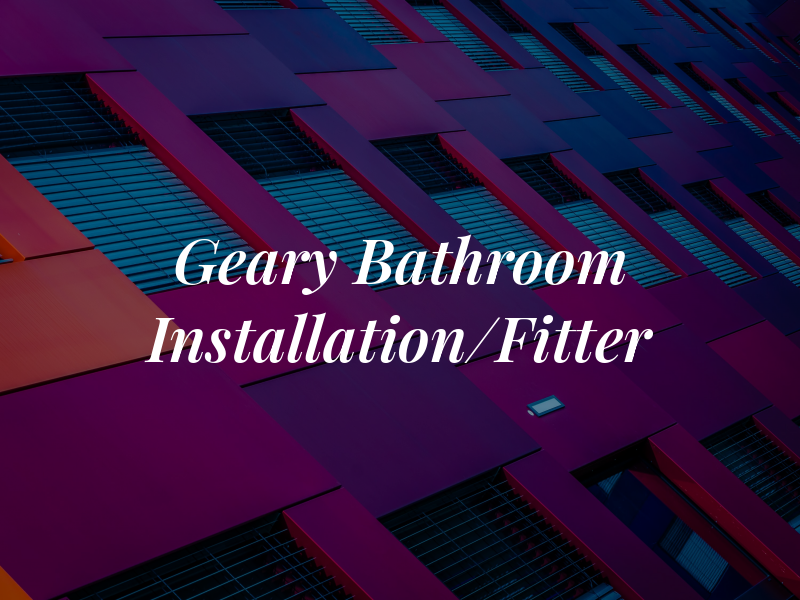 D Geary Bathroom Installation/Fitter
