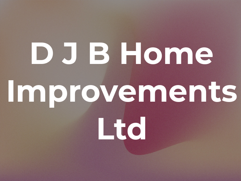 D J B Home Improvements Ltd