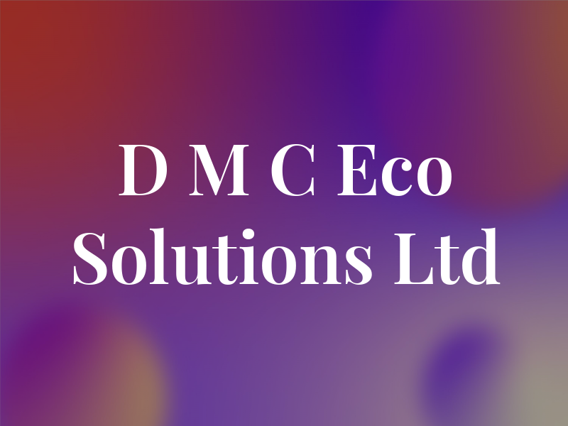 D M C Eco Solutions Ltd