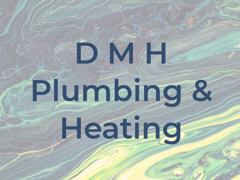 D M H Plumbing & Heating