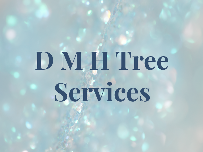 D M H Tree Services