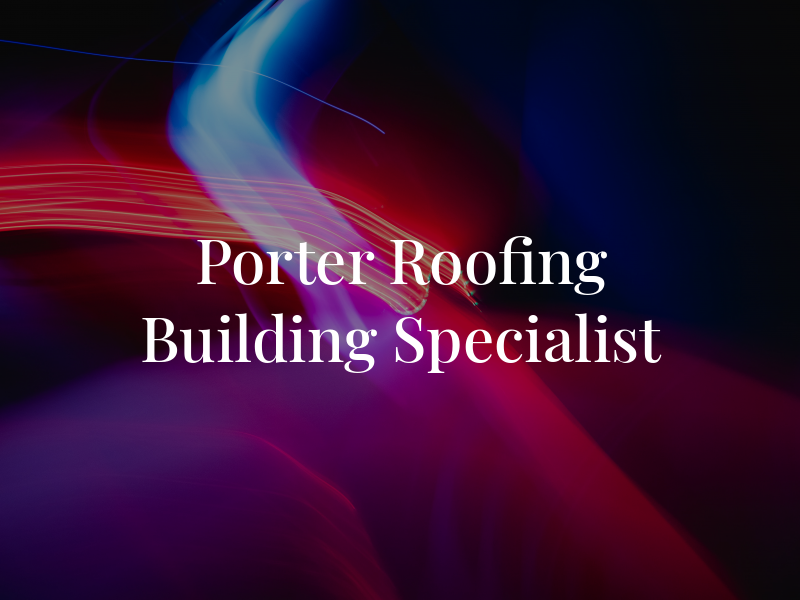 D Porter Roofing & Building Specialist