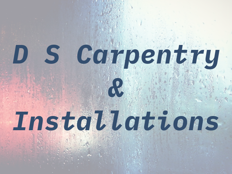 D S Carpentry & Installations