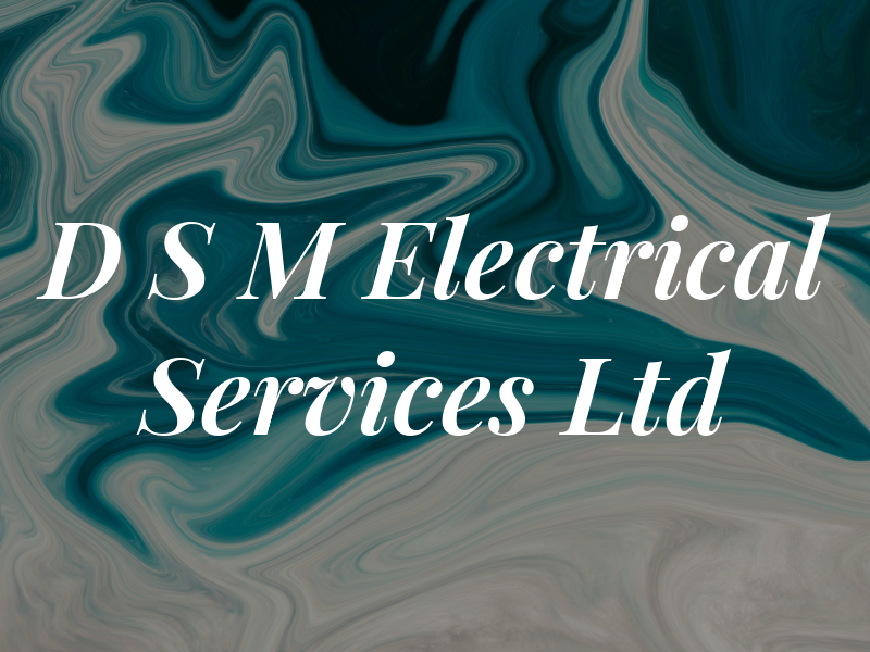 D S M Electrical Services Ltd