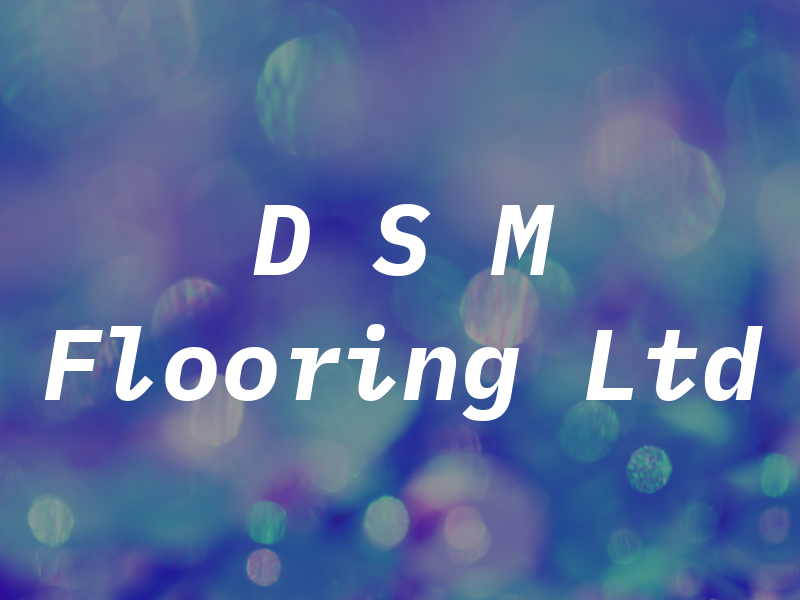 D S M Flooring Ltd