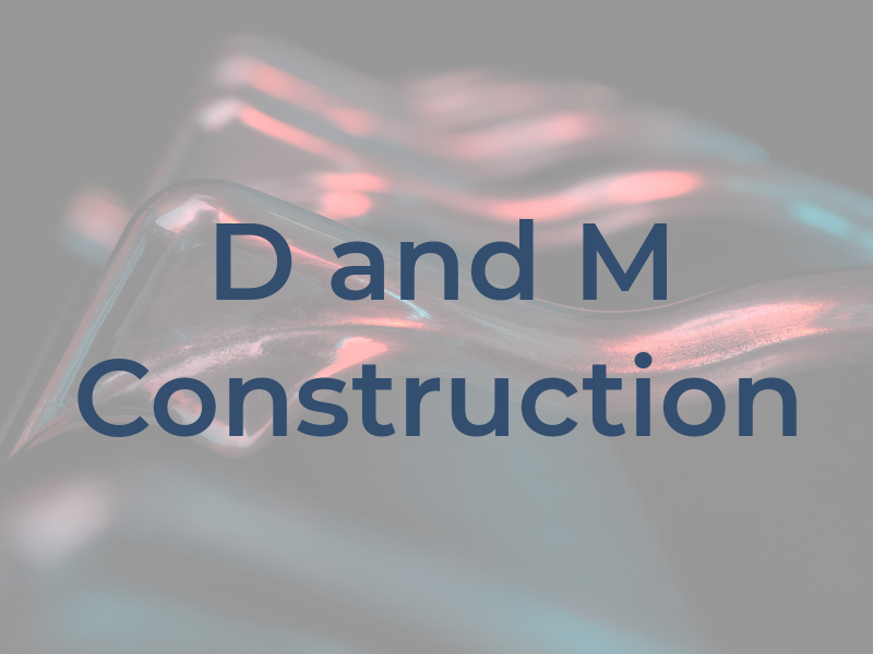 D and M Construction