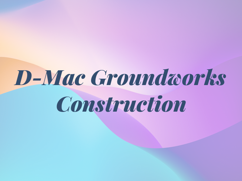 D-Mac Groundworks & Construction