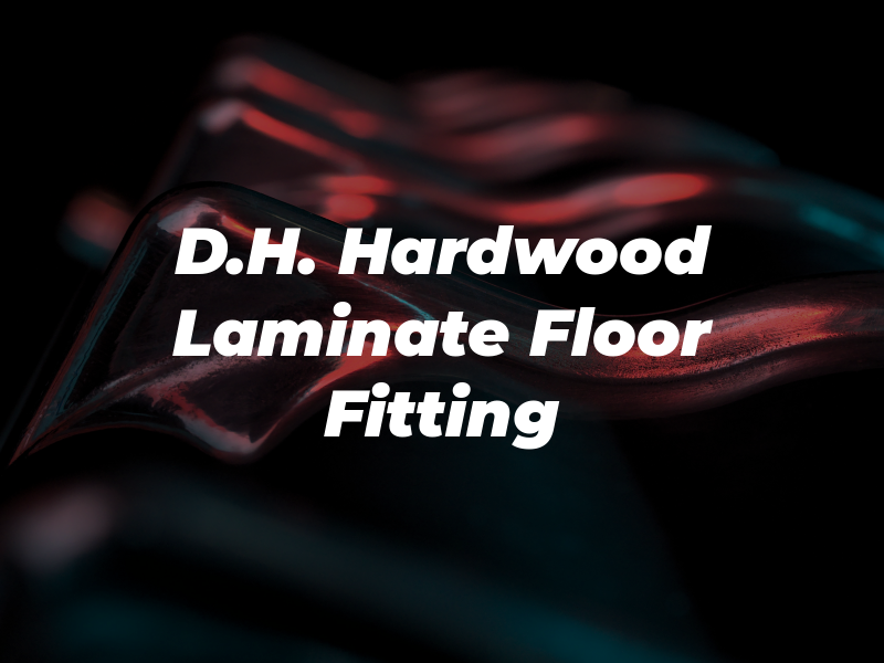 D.H. Hardwood & Laminate Floor Fitting