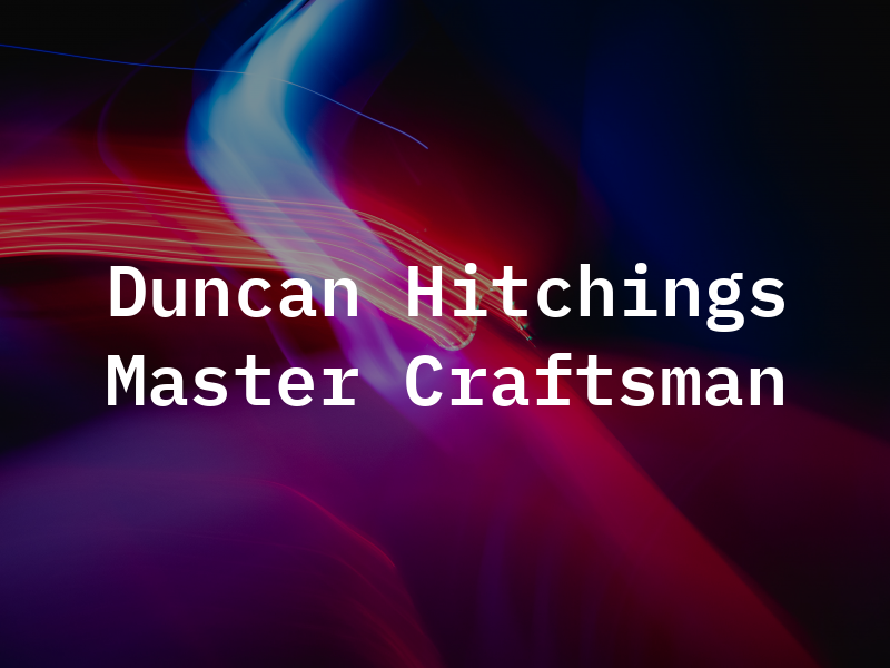 Duncan Hitchings Master Craftsman
