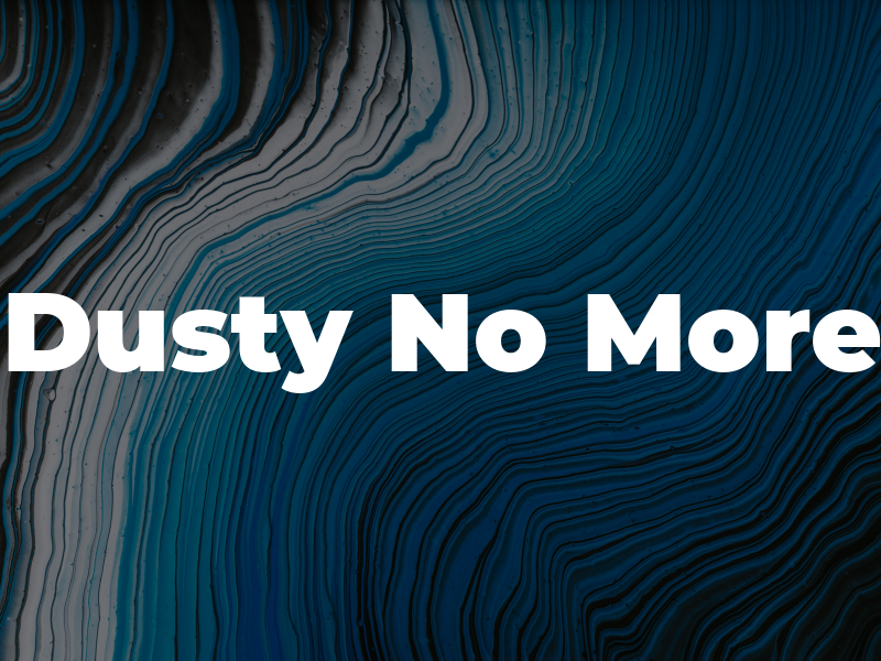 Dusty No More