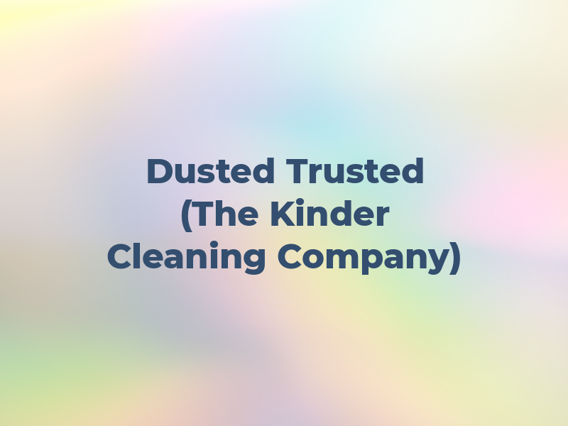 Dusted and Trusted (The Kinder Cleaning Company)