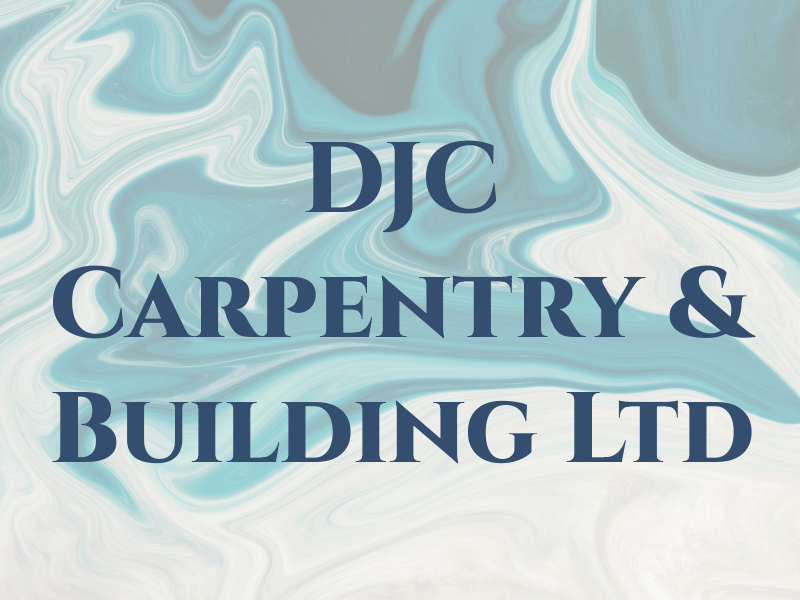 DJC Carpentry & Building Ltd