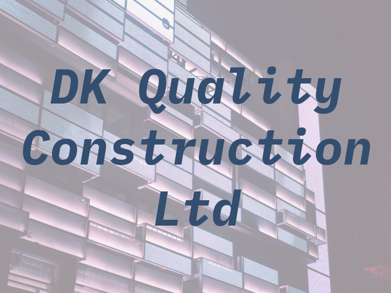 DK Quality Construction Ltd