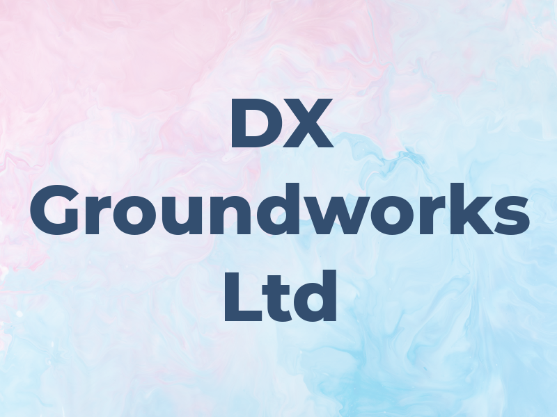 DX Groundworks Ltd