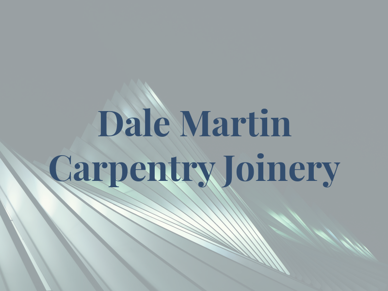 Dale Martin Carpentry and Joinery