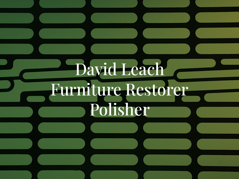 David Leach Furniture Restorer & Polisher