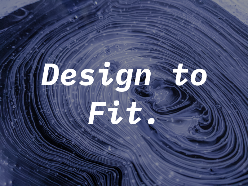 Design to Fit.