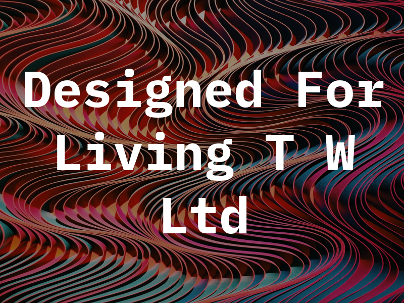 Designed For Living T W Ltd