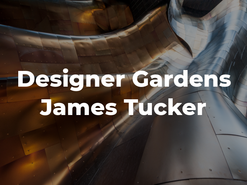 Designer Gardens by James Tucker