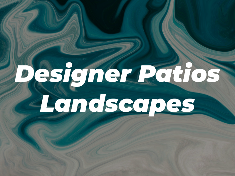 Designer Patios & Landscapes