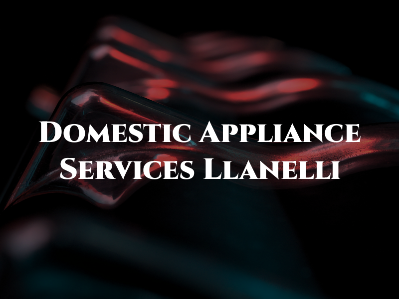 Domestic Appliance Services Llanelli