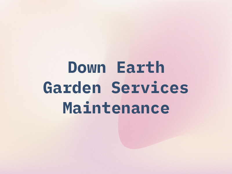 Down 2 Earth Garden Services & Maintenance