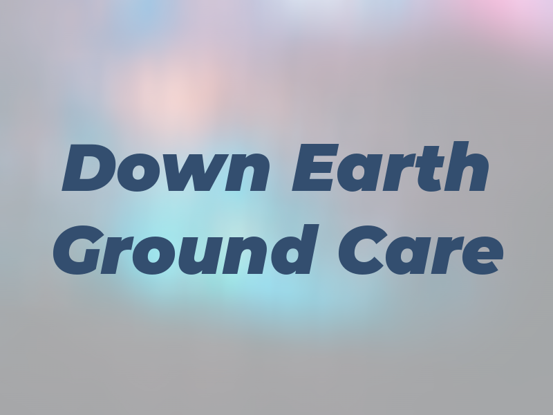 Down To Earth Ground Care