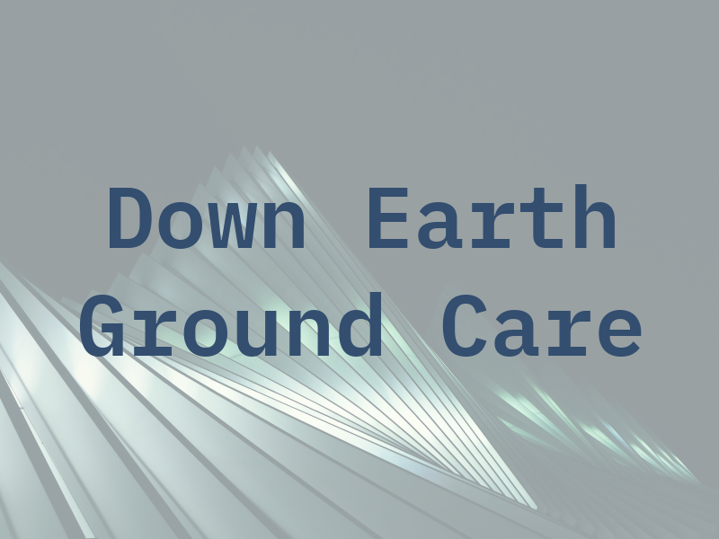 Down To Earth Ground Care