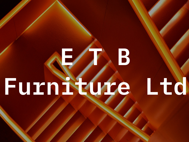 E T B Furniture Ltd